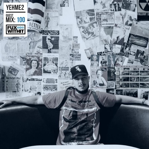 FUXWITHIT Guest Mix: 100 - YehMe2