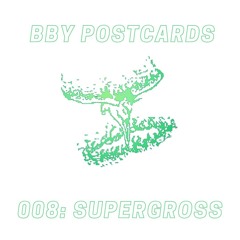 BBY POSTCARDS 008: SUPERGROSS
