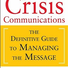 [Read] EPUB KINDLE PDF EBOOK Crisis Communications: The Definitive Guide to Managing
