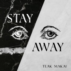 Teak Makai - STAY AWAY (On Spotify Now!)