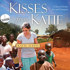 Get EBOOK 📨 Kisses from Katie: A Story of Relentless Love and Redemption by  Katie D