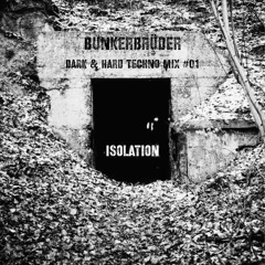 Isolation - Dark & Hard Techno Mix #01 - BunkerBrüder