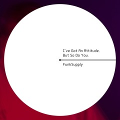 I've got an attitude, but so do you