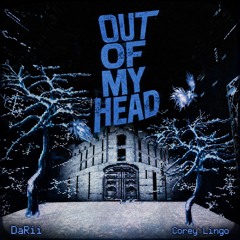 Out Of My Head w/Corey Lingo (prod. twintails & MstaBeaver)
