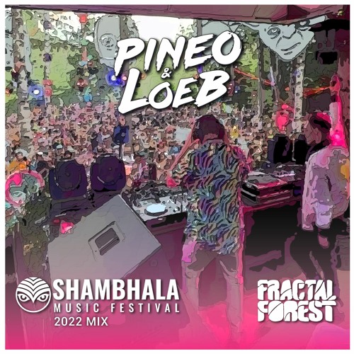 PINEO & LOEB - Shambhala 2022 Fractal Forest Mix Ft. Sparkee