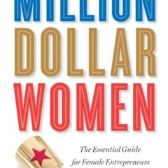 [Get] EPUB 📒 Million Dollar Women: The Essential Guide for Female Entrepreneurs Who