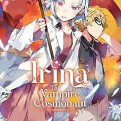[ACCESS] KINDLE 💘 Irina: The Vampire Cosmonaut (Light Novel) Vol. 3 by  Keisuke Maki