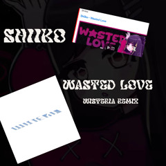 Shiiko - Wasted Love (Wisteria Remix)