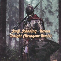 Janji, Johnning  - Heroes Tonight (Hexagonz Remix)