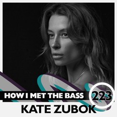 Kate Zubok - HOW I MET THE BASS #223