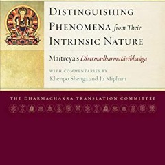 VIEW EPUB KINDLE PDF EBOOK Distinguishing Phenomena from Their Intrinsic Nature: Maitreya's Dharmadh