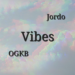 Vibes- OGKB x Jordo