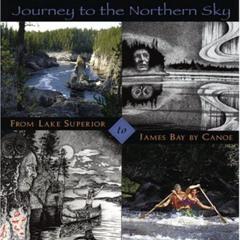 [GET] EBOOK 🖍️ Missinaibi: Journey to the Northern Sky: From Lake Superior to James