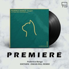 PREMIERE: Federico Barga - Oxygen (Ewan Rill Remix) [PURRFECTION]