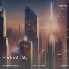 Global Weirding 041 - Radiant City