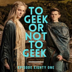 To  Geek or not to Geek 81-The Rings of Power