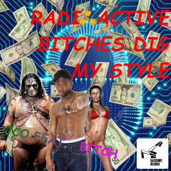Radioactive Bitches Dig My Style