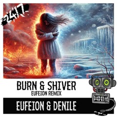 Eufeion & Denile - 'Burn & Shiver' (Eufeion Remix) [24/7 Hardcore]