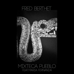 PREMIERE284 // Fred Berthet Feat​.​ Maria Fernanda - Mixteca Pueblo (Richard Sen Remix)