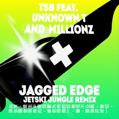 TSB Ft. Unknown T & M1llionz - Jagged Edge (Jetski's Jungle Remix) [FREE DL]