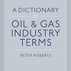 GET PDF 📍 A Dictionary of Oil & Gas Industry Terms by  Peter Roberts KINDLE PDF EBOO