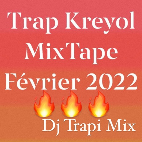 Trap & Rap Kreyol MixTape Février 2022 ft. The Plug, Dimilòm, Bourik The Latalay, Adamastor ...