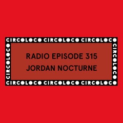 Circoloco Radio 315 - Jordan Nocturne