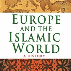 [GET] EPUB KINDLE PDF EBOOK Europe and the Islamic World: A History by  John Tolan,Henry Laurens,Gil