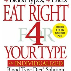 ACCESS [KINDLE PDF EBOOK EPUB] Eat Right 4 Your Type (Revised and Updated): The Individualized Blood