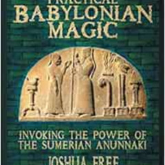 [READ] KINDLE 📨 Practical Babylonian Magic: Invoking the Power of the Sumerian Anunn