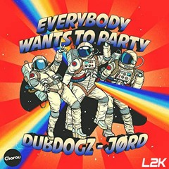 Dubdogz, JØRD - Everybody Wants To Party (L2K Edit)