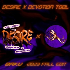 Desire X Devotion Tool - Joel Corry, Icona Pop, & Rain Radio VS. Oddities (BAKU 2023 Fall Edit)