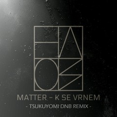 Matter - K Se Vrnem (Tsukuyomi remix)