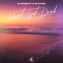 Eurobeat & Shahee- Heart Isn't Dead
