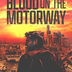 |# Blood on the Motorway, Book one of the epic British apocalyptic thriller trilogy [Literary w