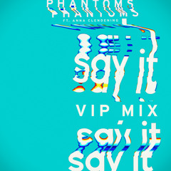 Say It (Phantoms VIP Mix) [feat. Anna Clendening]