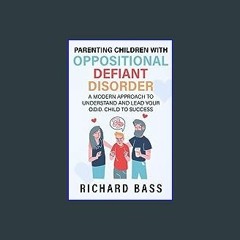 [Ebook]$$ 📖 Parenting Children with Oppositional Defiant Disorder: A Modern Approach to Understand