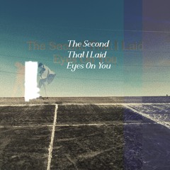 The 2nd That I Laid Eyes On U