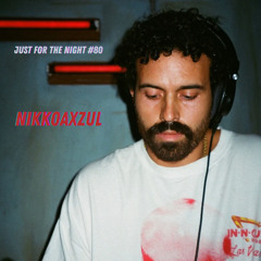 Just For The Night #80 - Nikko Axzul