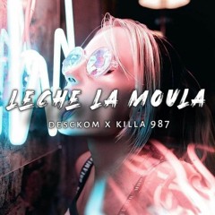 LECHE LA MOULA ( DJ KILLA 987 X DESCKOM SAMA ) RMX 2021.mp3