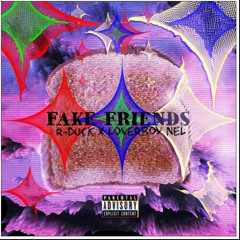 Fake Friends R-DUCK X Loverboy Nel Prod. Squirl (Lyrics In Description)