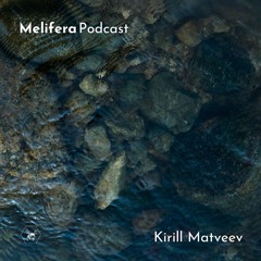 Melifera Podcast ⬢ Kirill Matveev