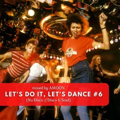 LET'S DO IT, LET'S DANCE #6 (Nu Disco, Disco, House & Soul) - AMOON