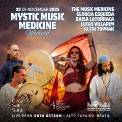 Mystic Music Medicine Weekend | 23.11.25 | Live from Gota SatSom, Alto Paraiso, Brazil