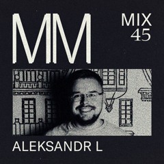 Aleksandr L - Minimal Mondays Mix 45