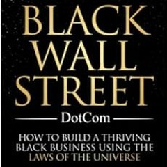 Get KINDLE 📤 Black Wall Street DotCom: How to Build a Thriving Black Business Using