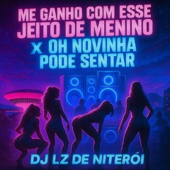 MTG ME GANHO COM ESSE JEITO DE MENINO X OH NOVINHA PODE SENTAR (DJ LZ DE NITEROI) 2K25