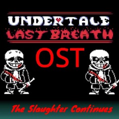 Undertale Last Breath OST - The Slaughter Continues