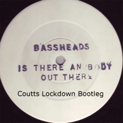 Bassheads- Is There Anybody Out There (Coutts Lockdown Bootleg) [FREE DOWNLOAD]