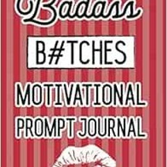 View EBOOK EPUB KINDLE PDF Badass Bitches Motivational Prompt Journal: 150 page irrev